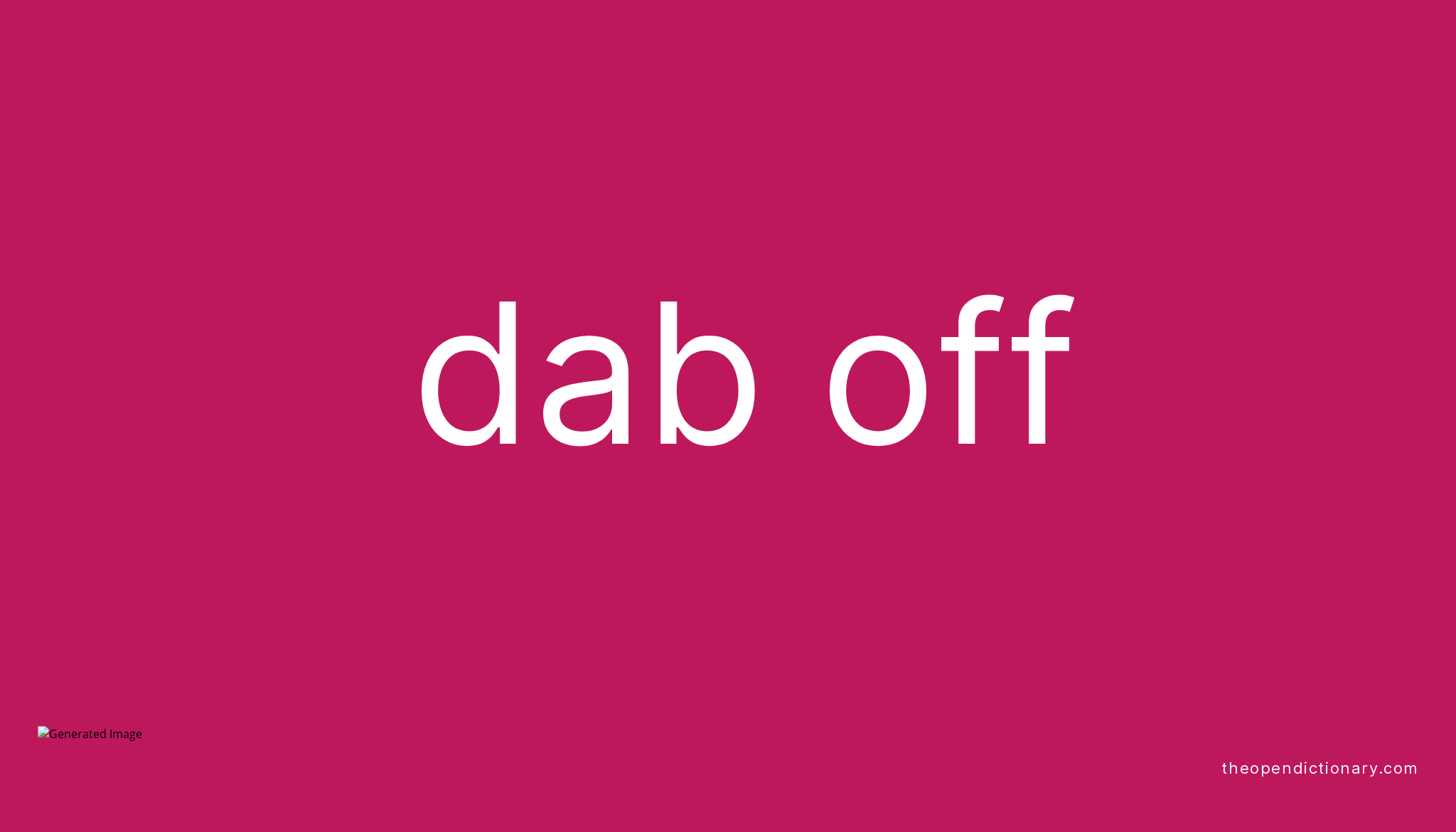 DAB OFF Phrasal Verb DAB OFF Definition, Meaning and Example